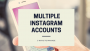 5 ways you can easily manage multiple Instagram Accounts